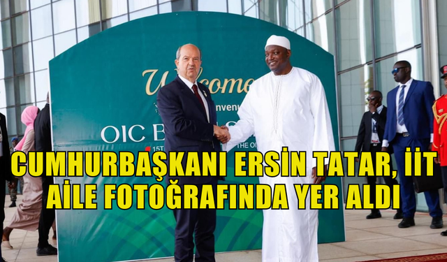 CUMHURBAŞKANI ERSİN TATAR, İİT AİLE FOTOĞRAFINDA YER ALDI