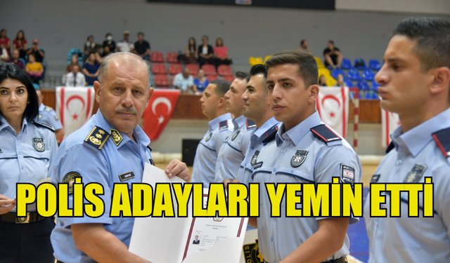 129 POLİS ADAYI YEMİN EDEREK POLİS GENEL MÜDÜRLÜĞÜ KADROSUNA DAHİL OLDU