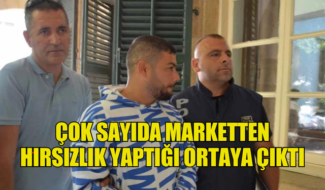 ÇOK SAYIDA MARKETTEN HIRSIZLIK YAPTIĞI ORTAYA ÇIKTI