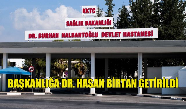 DR. BURHAN NALBANTOĞLU DEVLET HASTANESİ KALKINDIRMA DERNEĞİ’NİN GENEL BAŞKANLIĞINA DR. HASAN BİRTAN GETİRİLDİ