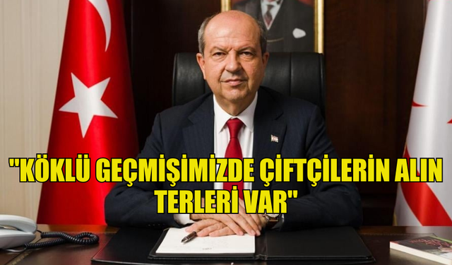 TATAR: "KÖKLÜ GEÇMİŞİMİZDE ÇİFTÇİLERİN ALIN TERLERİ VAR"