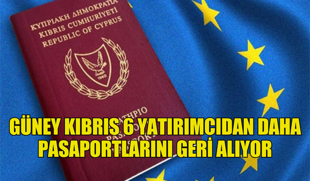 GÜNEY KIBRIS 6 YATIRIMCIDAN DAHA PASAPORTLARINI GERİ ALIYOR