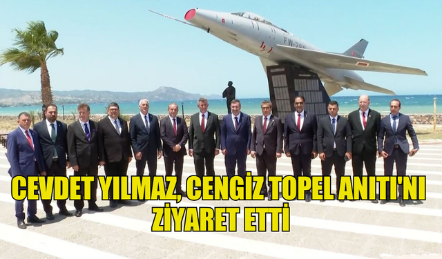 CEVDET YILMAZ, CENGİZ TOPEL ANITI'NI ZİYARET ETTİ