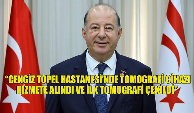 DİNÇYÜREK: “CENGİZ TOPEL HASTANESİ’NDE TOMOGRAFİ CİHAZI HİZMETE ALINDI VE İLK TOMOGRAFİ ÇEKİLDİ”