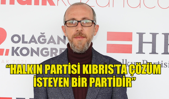 ALAS: “HALKIN PARTİSİ KIBRIS’TA ÇÖZÜM İSTEYEN BİR PARTİDİR”