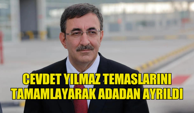 CEVDET YILMAZ TEMASLARINI TAMAMLAYARAK ADADAN AYRILDI