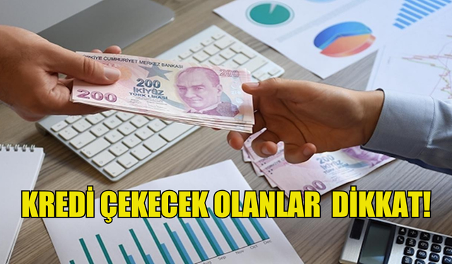 KREDİ ÇEKECEK OLANLAR  DİKKAT!