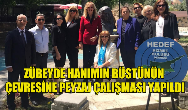 ZÜBEYDE HANIMIN BÜSTÜNÜN ÇEVRESİNE PEYZAJ ÇALIŞMASI YAPILDI