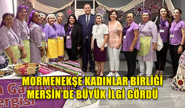 MORMENEKŞE KADINLAR BİRLİĞİ MERSİN'DE BÜYÜK İLGİ GÖRDÜ