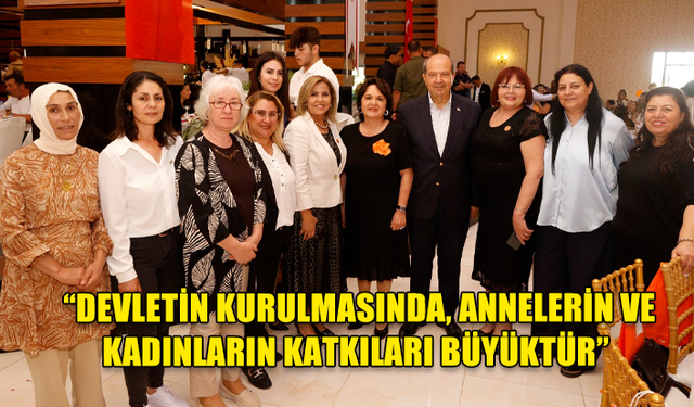 CUMHURBAŞKANI ERSİN TATAR, ULUSAL BİRLİK PARTİSİ’NİN DÜZENLEDİĞİ “ANNELER GÜNÜ” ETKİNLİĞİNE KATILDI.