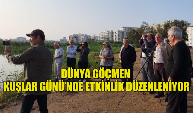 DÜNYA GÖÇMEN KUŞLAR GÜNÜ’NDE ETKİNLİK DÜZENLENİYOR