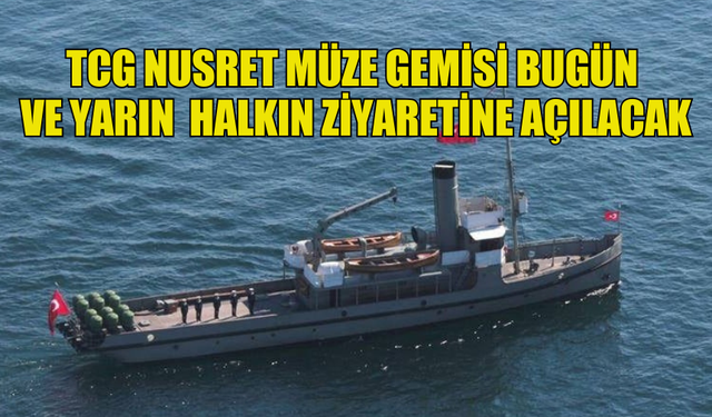 TCG NUSRET MÜZE GEMİSİ BUGÜN VE YARIN GİRNE LİMANI’NDA HALKIN ZİYARETİNE AÇILACAK