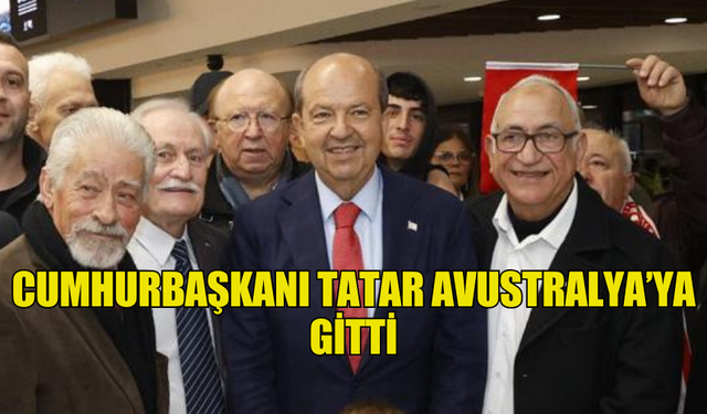 CUMHURBAŞKANI TATAR AVUSTRALYA’YA GİTTİ