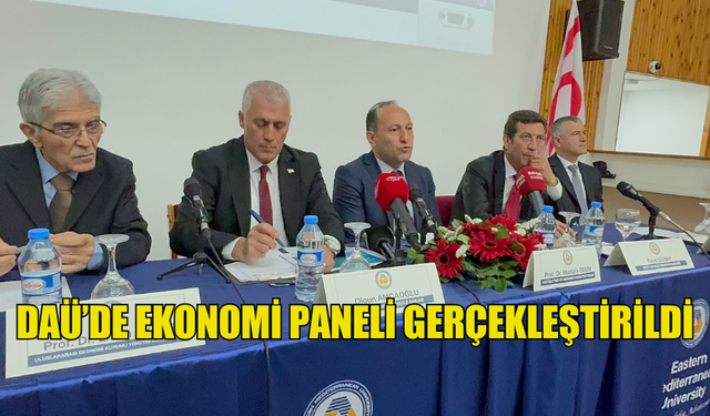 DAÜ’DE EKONOMİ PANELİ GERÇEKLEŞTİRİLDİ