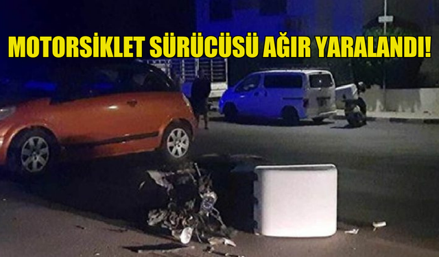 MOTORSİKLET SÜRÜCÜSÜ AĞIR YARALANDI!