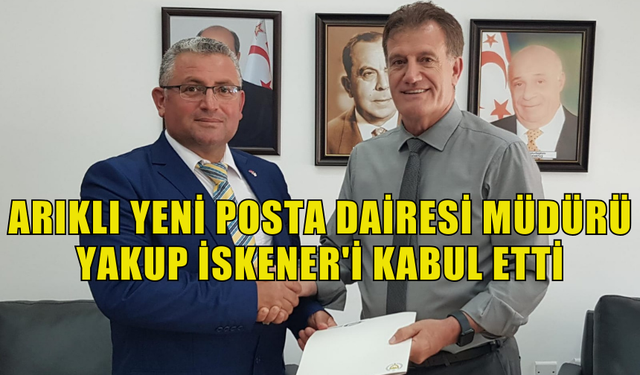 ARIKLI YENİ POSTA DAİRESİ MÜDÜRÜ YAKUP İSKENER'İ KABUL ETTİ