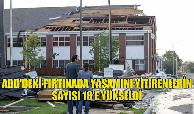 ABD'DEKİ FIRTINADA YAŞAMINI YİTİRENLERİN SAYISI 18'E YÜKSELDİ