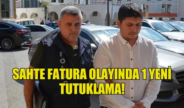 SAHTE FATURA OLAYINDA 1 YENİ TUTUKLAMA!