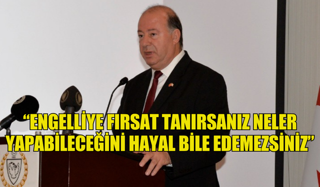 DİNÇYÜREK:“ENGELLİYE FIRSAT TANIRSANIZ NELER YAPABİLECEĞİNİ HAYAL BİLE EDEMEZSİNİZ”