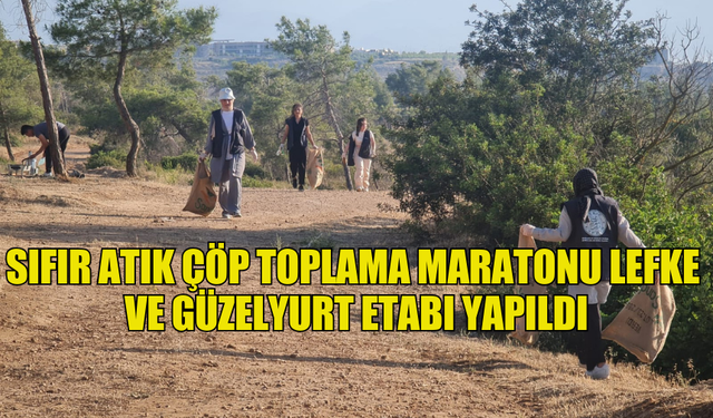 SIFIR ATIK ÇÖP TOPLAMA MARATONU LEFKE VE GÜZELYURT ETABI YAPILDI