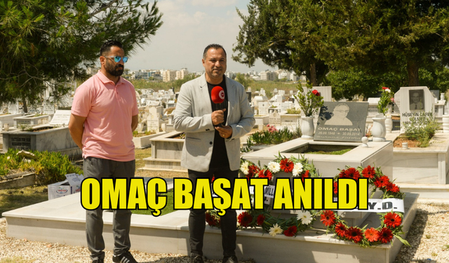 OMAÇ BAŞAT ANILDI