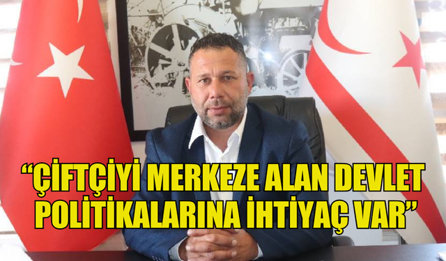 MEHMET NİZAM:“ÇİFTÇİYİ MERKEZE ALAN DEVLET POLİTİKALARINA İHTİYAÇ VAR”