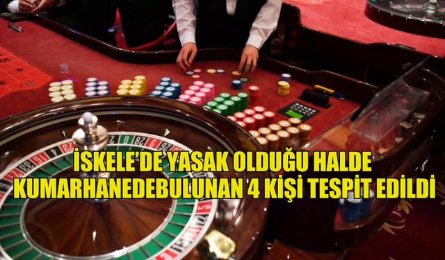 İSKELE’DE YASAK OLDUĞU HALDE  KUMARHANEDEBULUNAN 4 KİŞİ TESPİT EDİLDİ