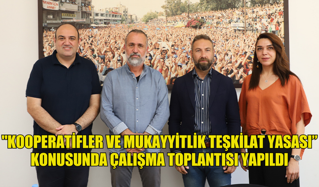 "KOOPERATİFLER VE MUKAYYİTLİK TEŞKİLAT YASASI” KONUSUNDA ÇALIŞMA TOPLANTISI YAPILDI