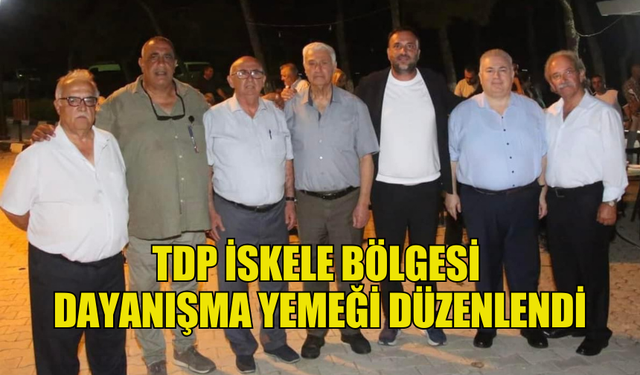 TDP İSKELE BÖLGESİ DAYANIŞMA YEMEĞİ DÜZENLENDİ