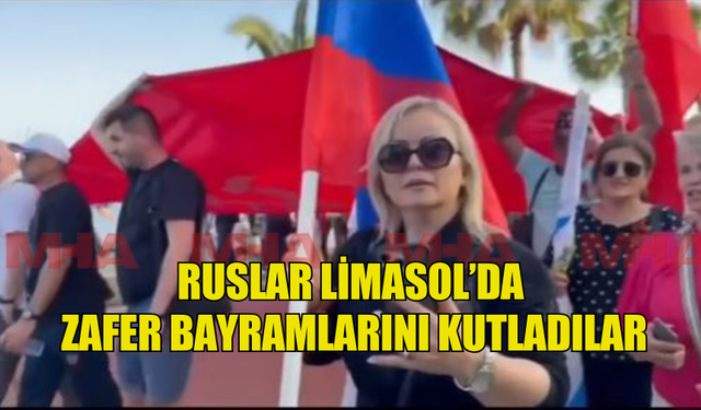 RUSLAR LİMASOL’DA  ZAFER BAYRAMLARINI KUTLADILAR