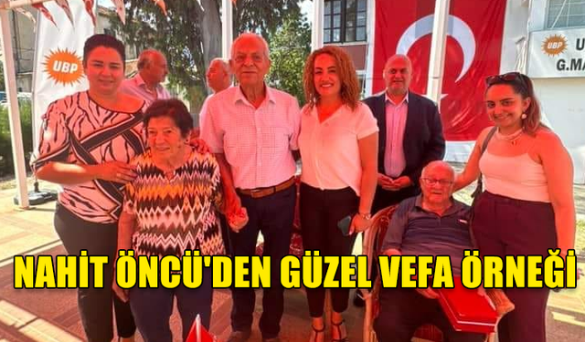 NAHİT ÖNCÜ'DEN GÜZEL VEFA ÖRNEĞİ