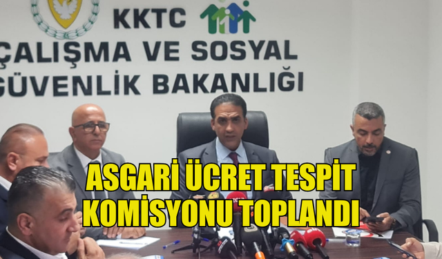 ASGARİ ÜCRET TESPİT KOMİSYONU TOPLANDI