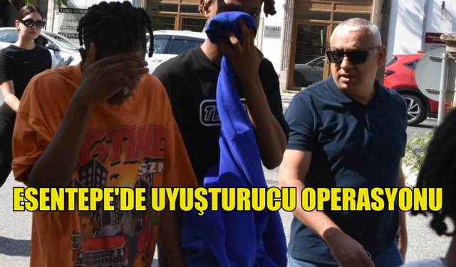 ESENTEPE'DE UYUŞTURUCU OPERASYONU