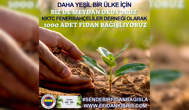 KKTC FENERBAHÇELİLER DERNEĞİ DAHA YEŞİL BİR ÜLKE İÇİN E-FİDAN PROJESİNE DESTEK VERİYOR