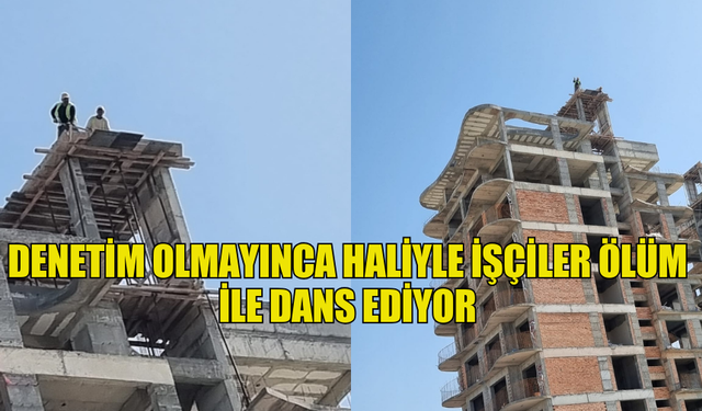 DENETİM OLMAYINCA HALİYLE İŞÇİLER ÖLÜM İLE DANS EDİYOR