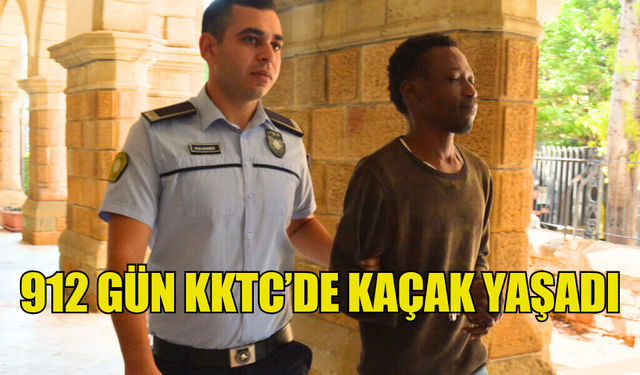 912 GÜN KKTC’DE KAÇAK YAŞADI