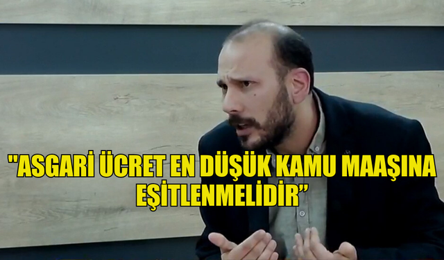 ERSOY: "ASGARİ ÜCRET EN DÜŞÜK KAMU MAAŞINA EŞİTLENEREK HER İKİ AYDA BİR HAYAT PAHALILIĞI VERİLMELİ”