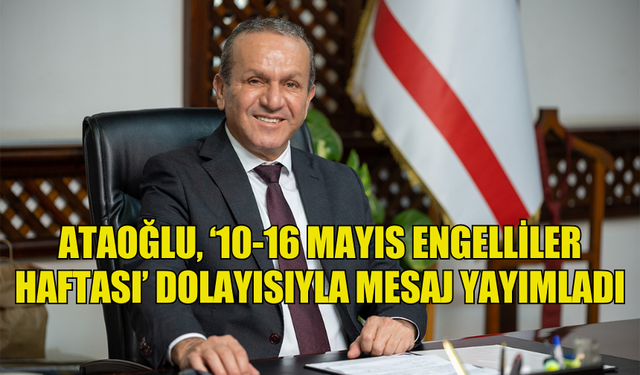 ATAOĞLU, ‘10-16 MAYIS ENGELLİLER HAFTASI’ DOLAYISIYLA MESAJ YAYIMLADI