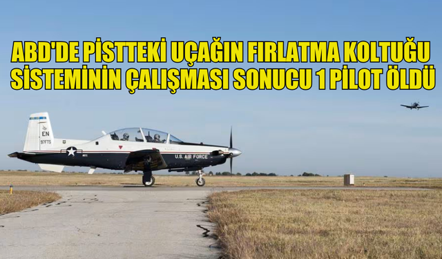 ABD'DE PİSTTEKİ UÇAĞIN FIRLATMA KOLTUĞU SİSTEMİNİN ÇALIŞMASI SONUCU 1 PİLOT ÖLDÜ