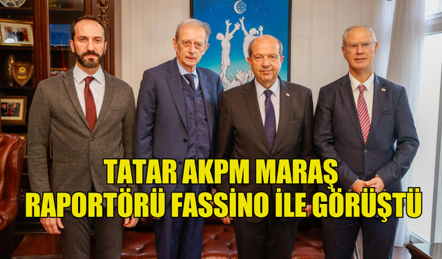 TATAR AKPM MARAŞ RAPORTÖRÜ FASSİNO İLE GÖRÜŞTÜ