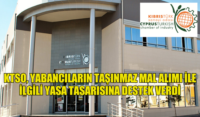 KTSO, YABANCILARIN TAŞINMAZ MAL ALIMI İLE İLGİLİ YASA TASARISININ HAYATA GEÇİRİLMESİNİ DESTEKLEDİĞİNİ AÇIKLADI