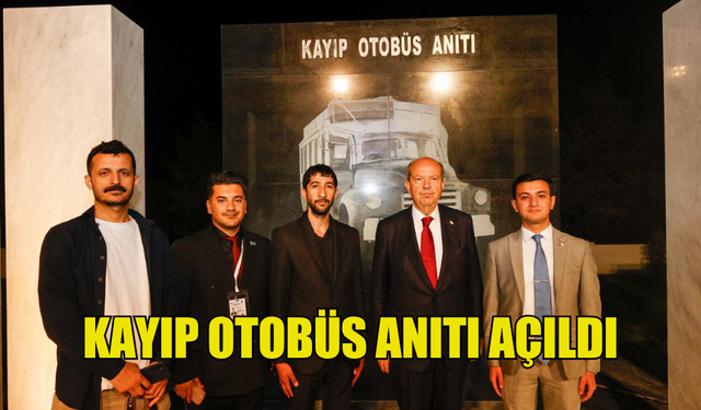 KAYIP OTOBÜS ANITI AÇILDI