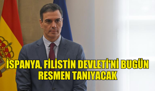 İSPANYA, FİLİSTİN DEVLETİ'Nİ BUGÜN RESMEN TANIYACAK