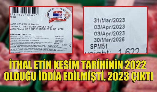 İTHAL ETİN KESİM TARİHİNİN 2022 OLDUĞU İDDİA EDİLMİŞTİ, 2023 ÇIKTI