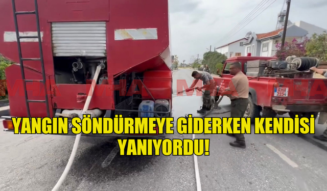 YANGIN SÖNDÜRMEYE GİDERKEN KENDİSİ YANIYORDU