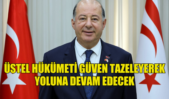 DİNÇYÜREK:"ÜSTEL HÜKÜMETİ GÜVEN TAZELEYEREK YOLUNA DEVAM EDECEK"