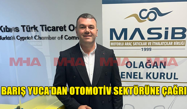 BAŞKAN YUCA'DAN OTOMOTİV SEKTÖRÜNE KENETLENME ÇAĞRISI.