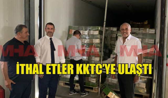 İTHAL ETLER KKTC'YE ULAŞTI