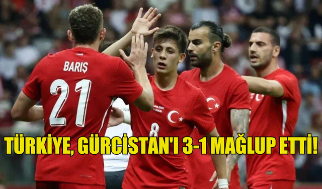 TÜRKİYE, GÜRCİSTAN'I 3-1 MAĞLUP EDEREK ÖNEMLİ GALİBİYETİ ALDI