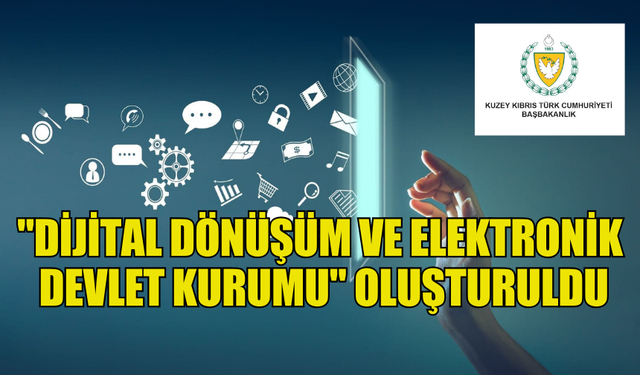 "DİJİTAL DÖNÜŞÜM VE ELEKTRONİK DEVLET KURUMU" OLUŞTURULDU